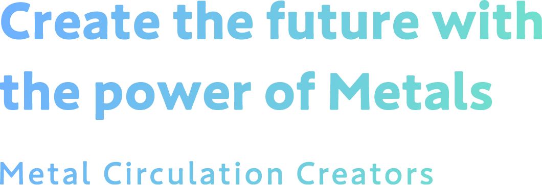 Create the future with the power of Metals  Metal Circulation Creators